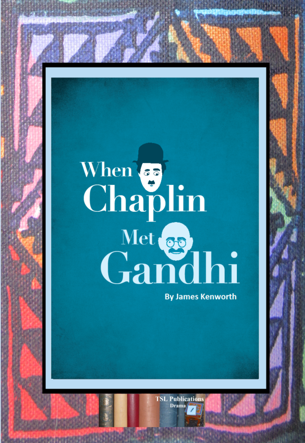 When Chaplin met Gandhi - James Kenworth (DRAMA)