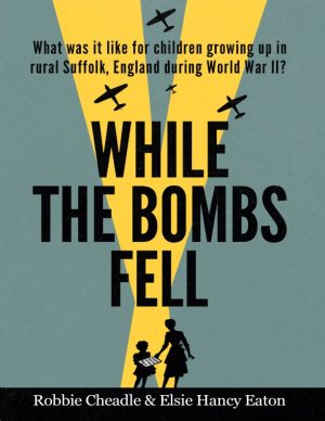 While the Bombs Fell – Robbie Cheadle and Elsie Hancy Eaton