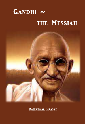 Gandhi - The Messiah - Rajeshwar Prasad