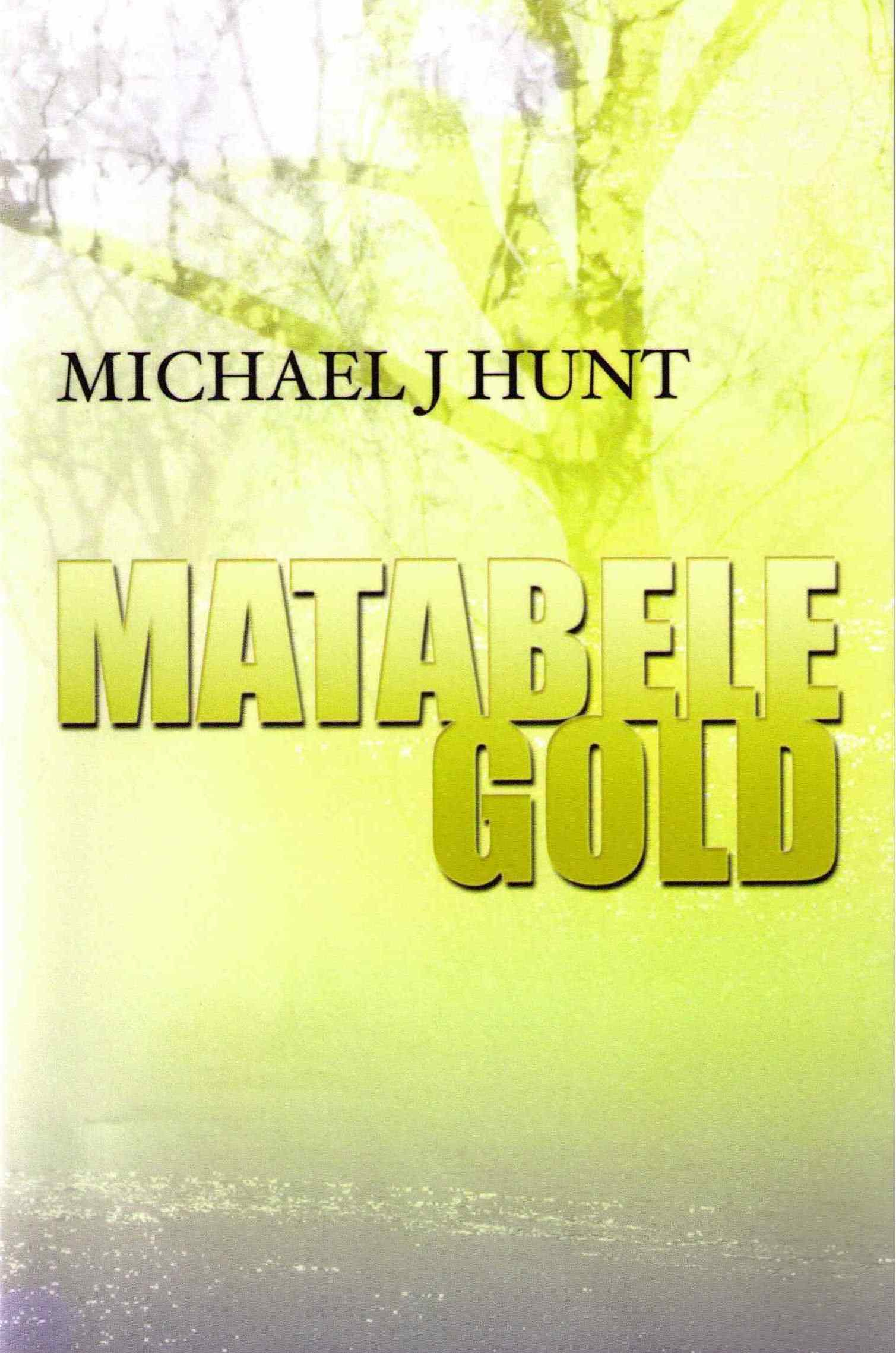 Matabele Gold - Michael J Hunt