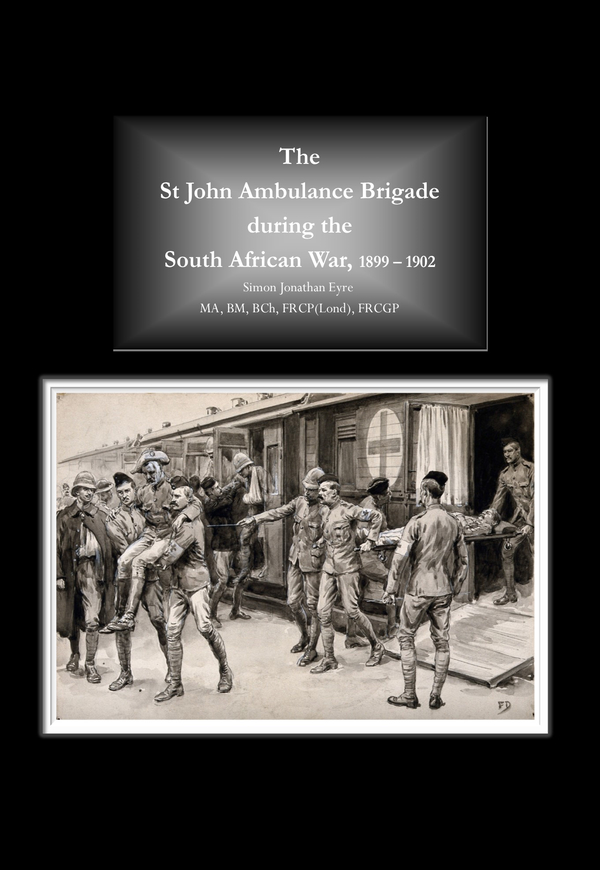 The St John Ambulance Brigade during the SA War 1899-1902 - Simon Eyre